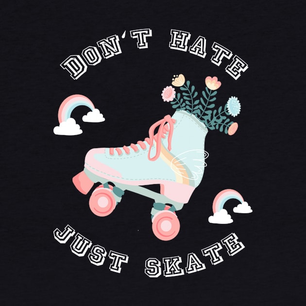 Don't hate just skate  Rollerskates & Rainbows by Lamalou Design